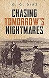 Chasing Tomorrow's Nightmares by O.G. Diaz Chasing Tomorrow's Nightmares by O.G. Diaz