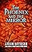 The Phoenix and the Mirror