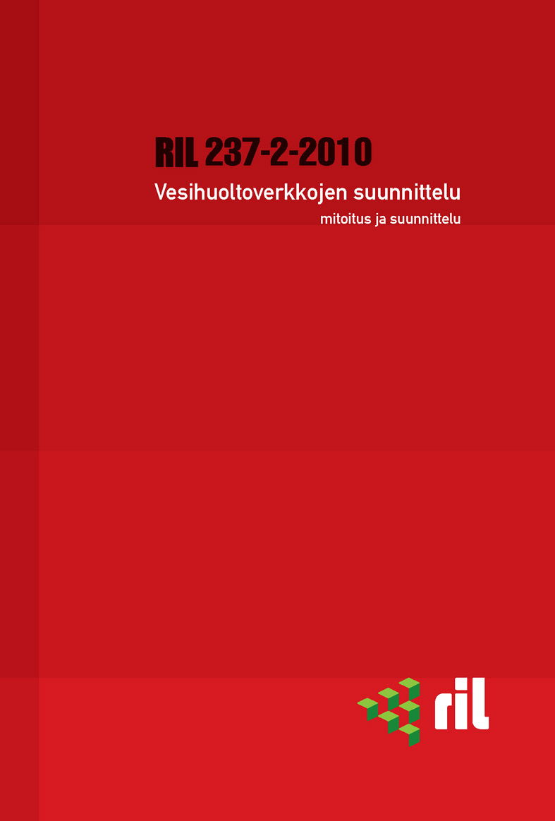 RIL 237-2-2010 Vesihuoltoverkkojen suunnittelu - Osa II: Mitoitus ja suunnittelu
