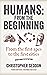 Humans: from the beginning: From the first apes to the first cities