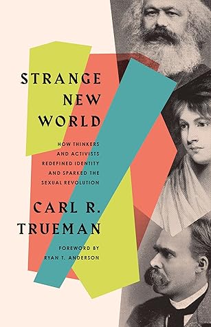 Strange New World: How Thinkers and Activists Redefined Identity and Sparked the Sexual Revolution