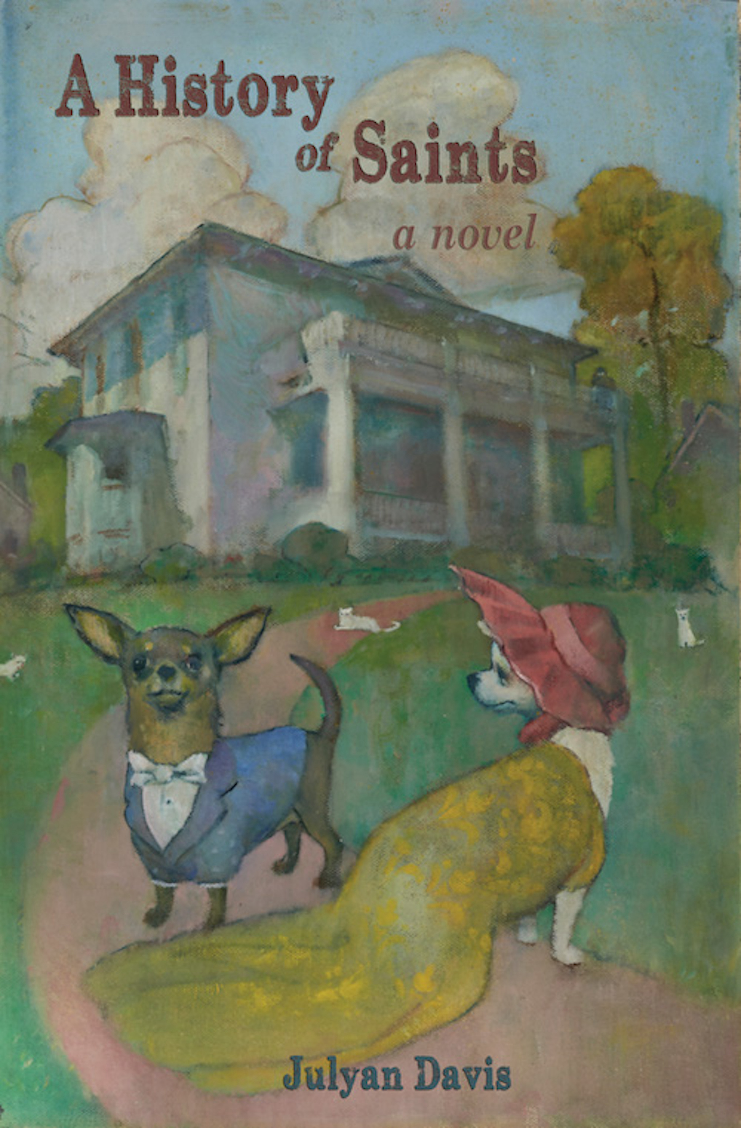A History of Saints: A Novel of Identity and the Dangers of Indecision (or Haste) During an Economic Downturn, Including Dog Handling, Courtly Love, ... Belly Dancing, Poetry, Loss, and Addiction