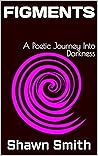 FIGMENTS: A Poetic Journey Into Darkness