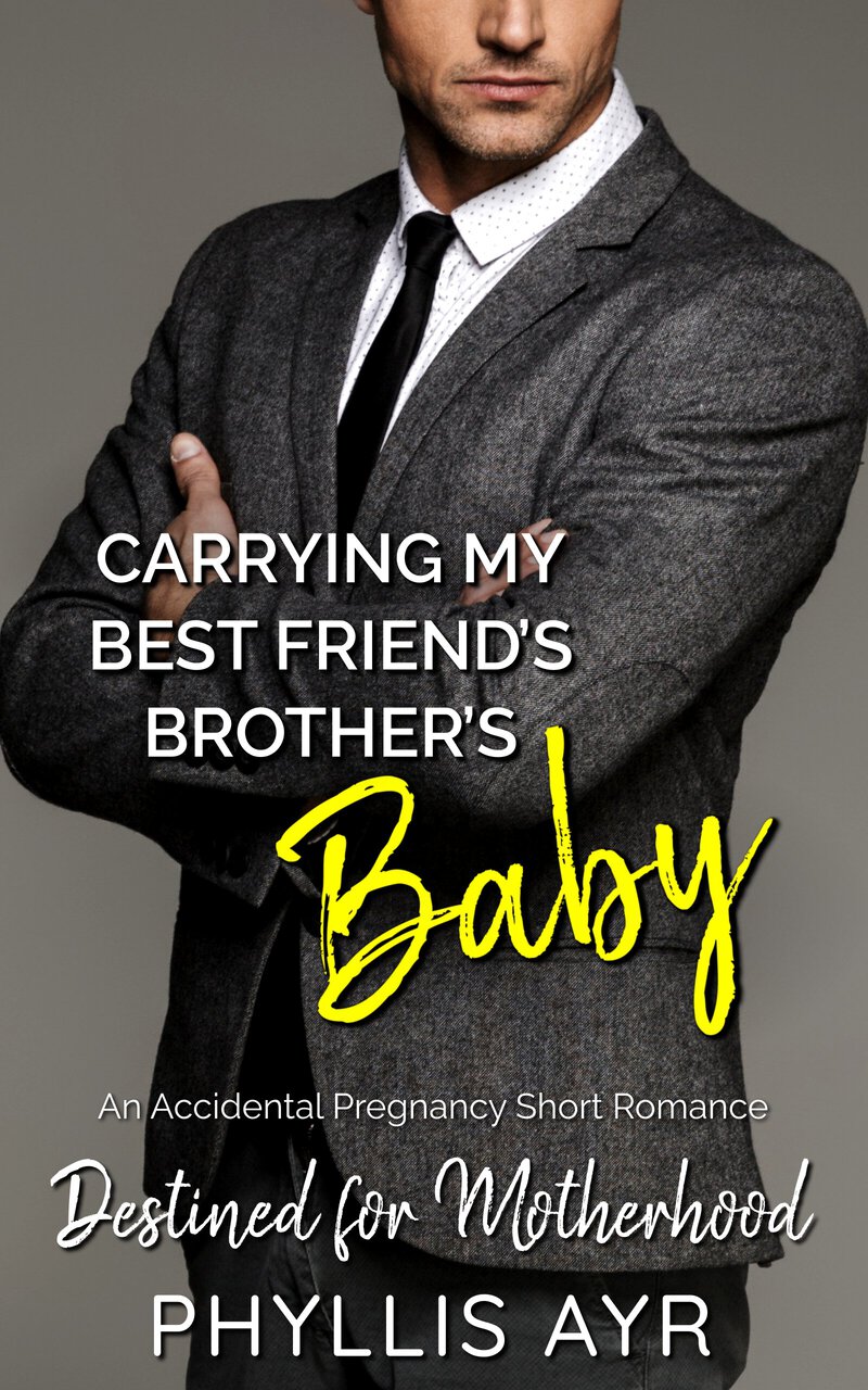 Carrying My Best Friend’s Brother’s Baby: An Accidental Pregnancy Short Romance (Destined for Motherhood)