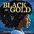 Black Gold: A Lyrical Pictu...