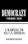 Democrazy Version 2020: A Warning to All U.S. Citizens