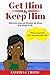 Get Him & Keep Him: Biblically inspired wisdom for wives and wives to be!
