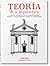 Teoría de la Arquitectura: Textos pioneros de la arquitectura desde el renacimiento hasta la actualidad