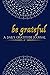 Be Grateful: A Daily Gratitude Journal To Cultivate Peace, Joy and Abundance