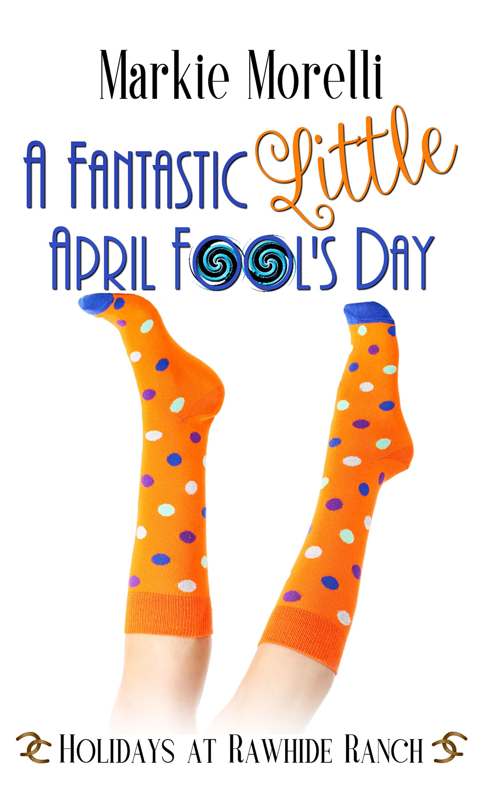 A Fantastic Little April Fool's Day (Holidays at Rawhide Ranch #12)