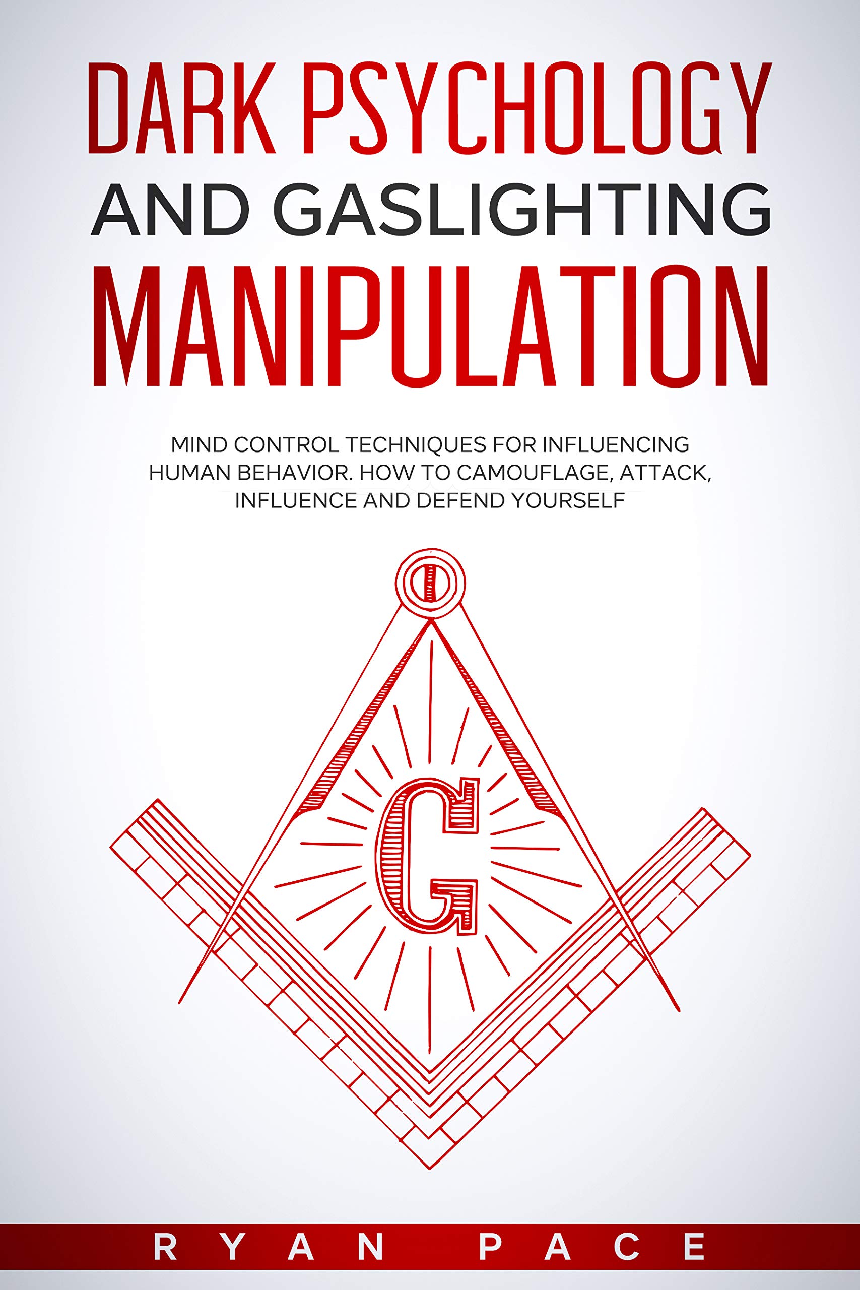 DARK PSYCHOLOGY AND GASLIGHTING MANIPULATION: Mind Control Techniques for Influencing Human Behavior. How to Camouflage, Attack, Influence and Defend Yourself (Kindle Edition)