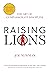 Raising Lions: The Art of Compassionate Discipline, 2nd Edition
