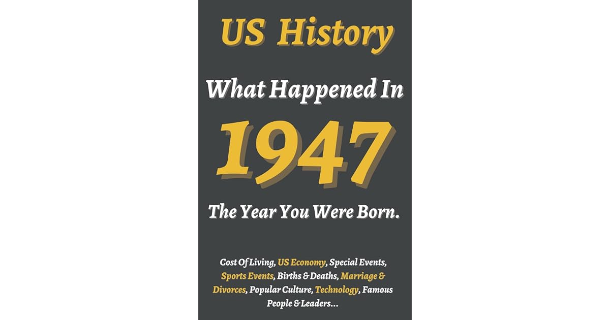 what-happened-in-us-history-1947-the-year-you-were-born-back-in-1947
