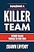 Building a Killer Team: Without Killing Yourself or Your Team