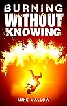 Burning Without Knowing Burning Without Knowing