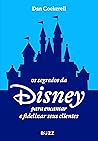 Os segredos da Disney para encantar e fidelizar seus clientes (Portuguese Edition) Os segredos da Disney para encantar e fidelizar seus clientes (Portuguese Edition)