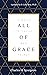 All of Grace by Charles Haddon Spurgeon