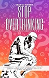 Stop Overthinking...
