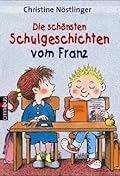 Die schönsten Schulgeschichten vom Franz
