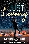 We Were Just Leaving (Dysfunctionally Perfect, #2) We Were Just Leaving (Dysfunctionally Perfect, #2)