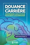 Douance et carrière: comprendre l'adulte doué pour mieux l'accompagner Douance et carrière: comprendre l'adulte doué pour mieux l'accompagner