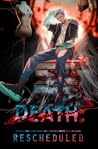 Death: Rescheduled