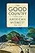 The Good Country: A History of the American Midwest, 1800–1900
