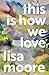 This Is How We Love