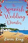 The Spanish Wedding Disaster by Karen King