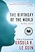 The Birthday of the World and Other Stories by Ursula K. Le Guin