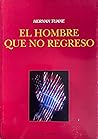 El hombre que no regresó by Hernán Tuane