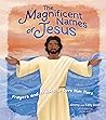 The Magnificent Names of Jesus: Prayers and Praises to Love Him More