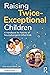 Raising Twice-Exceptional Children