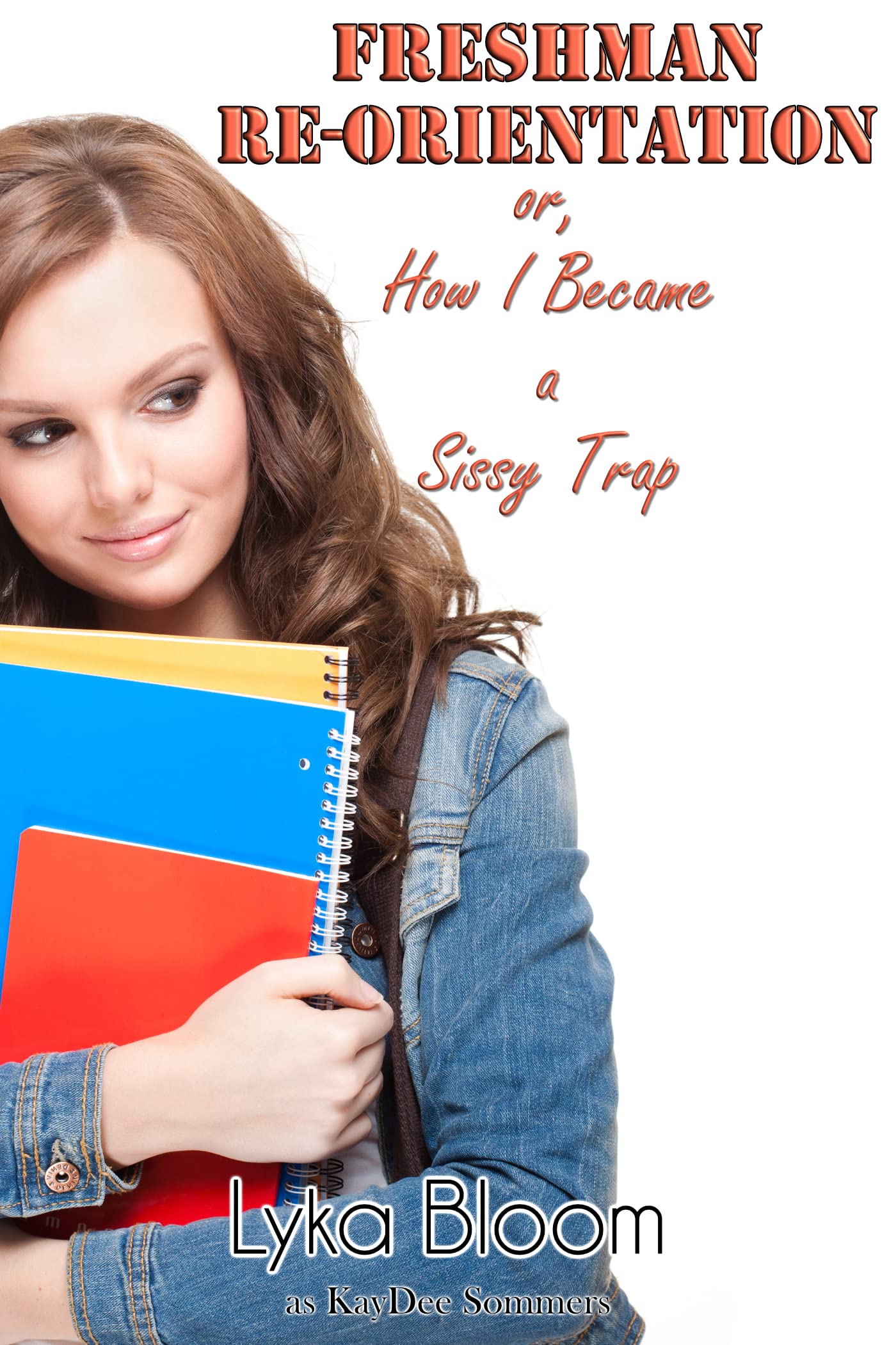 Freshman Re-Orientation: or, How I Became a Sissy Trap (Kindle Edition)