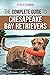 The Complete Guide to Chesapeake Bay Retrievers: Training, Socializing, Feeding, Exercising, Caring for, and Loving Your New Chessie Puppy