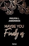 Maybe You Finally Us by Philippa L. Andersson