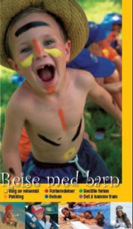 Reise med barn : valg av reisemål, pakking, forberedelser, reisen, bestille ferien, det å komme fram