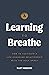 Learning to Breathe: How To Cultivate A Life-Changing Relationship with the Holy Spirit