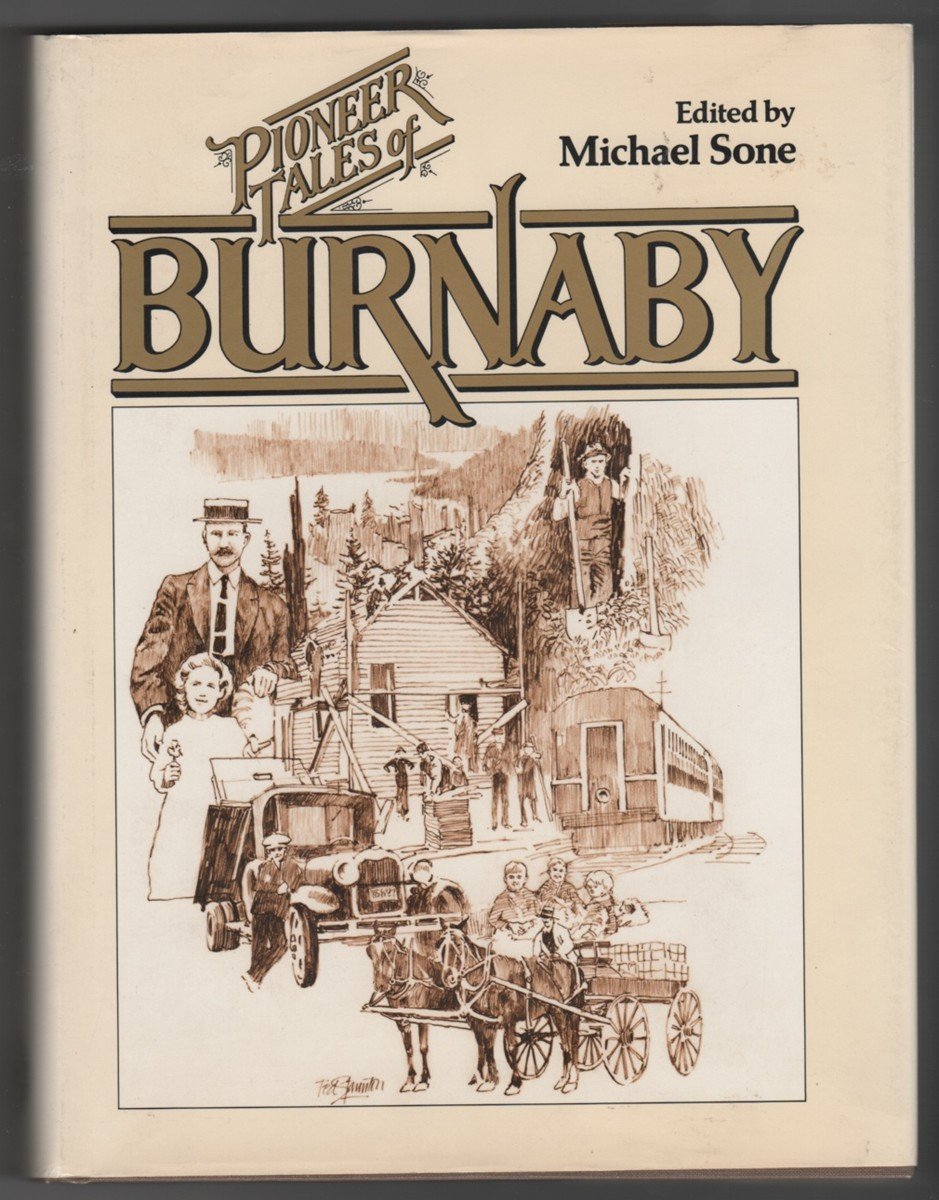 Pioneer Tales of Burnaby: Early Burnaby as Recalled by the Settlers Themselves Who Arrived from Every Corner of the World between 1888 and 1930 (Hardcover)