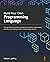 Build Your Own Programming Language: A programmer's guide to designing compilers, interpreters, and DSLs for solving modern computing problems