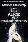 Kinky Secrets of Alice vs Frankenstein by Melinda DuChamp