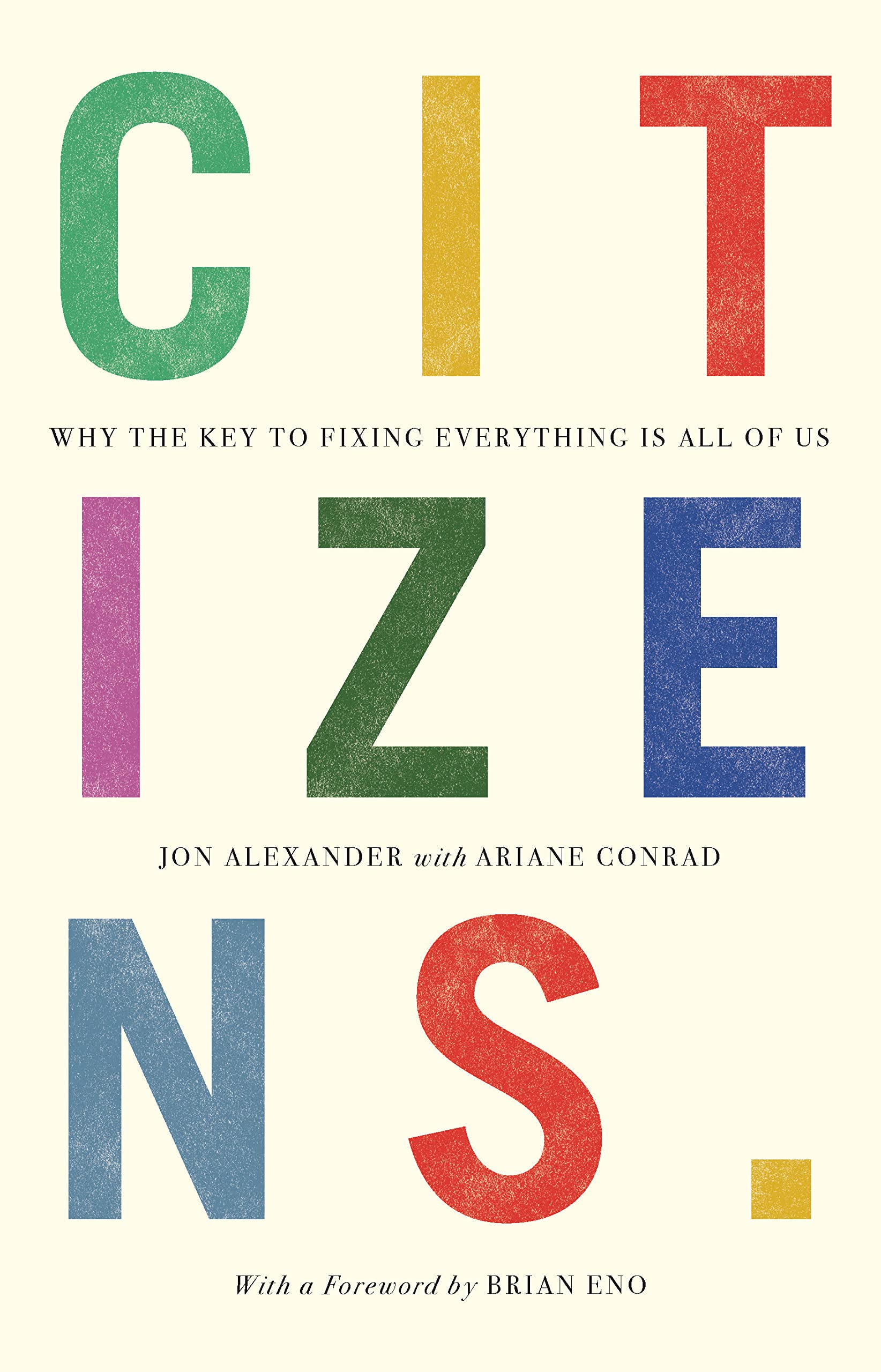 Citizens: Why the Key to Fixing Everything is All of Us (Kindle Edition)