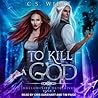To Kill a God by C.S. Wilde