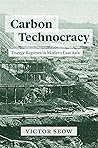 Carbon Technocracy: Energy Regimes in Modern East Asia (Studies of the Weatherhead East Asian Institute)