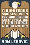 A Righteous Smokescreen by Sam Lebovic