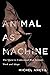Animal as Machine: The Ques...
