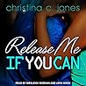 Release Me If You Can by Christina C. Jones
