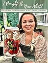 I Bought It, Now What?: How to Wash and Store Produce, Waste Less and Save Money I Bought It, Now What?: How to Wash and Store Produce, Waste Less and Save Money