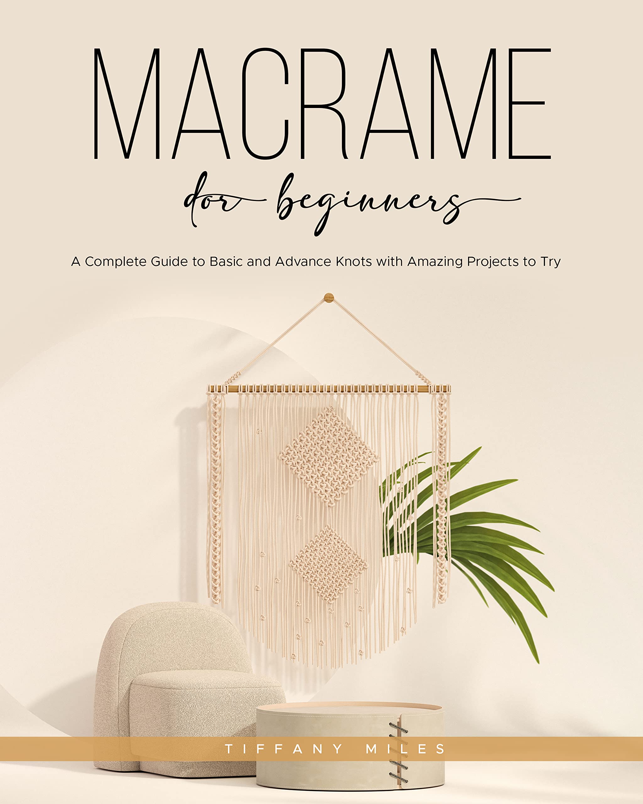 Macramé for Beginners: A Complete Guide to Basic and Advance Knots with Amazing Projects to Try (Kindle Edition)