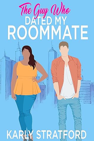 The Guy Who Dated My Roommate (Curvy Girl Crew #1)